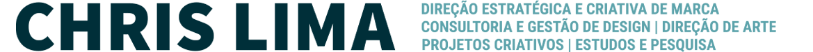 Chris Lima | Direção Estratégica e Criativa de Marca | Consultoria e Gestão de Design | Direção de Arte e Projetos Criativos | Estudos e Pesquisa